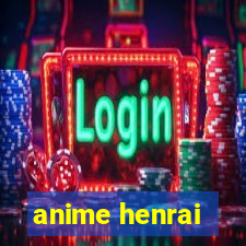 anime henrai